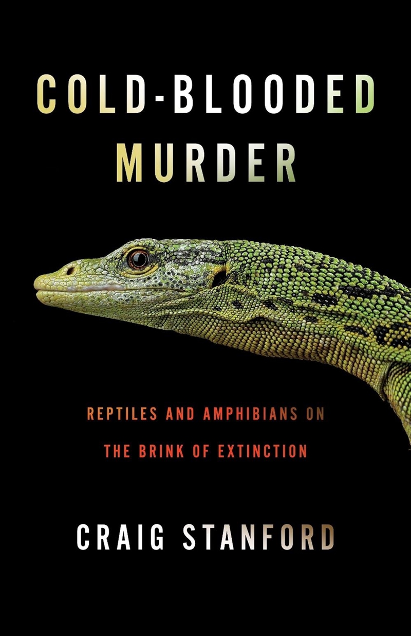 Cold-Blooded Murder : Reptiles and Amphibians on the Brink of Extinction/Product Detail/Animals & Nature