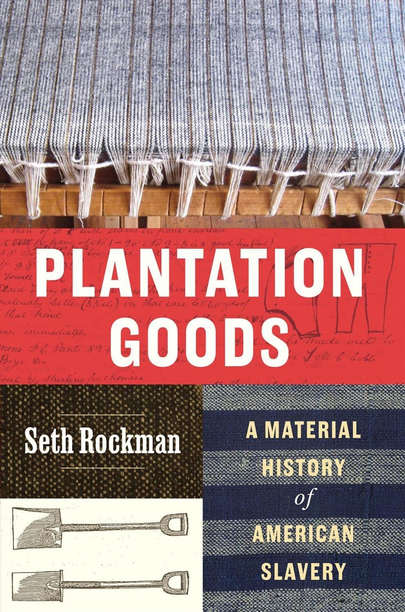 Plantation Goods : A Material History of American Slavery/Product Detail/History