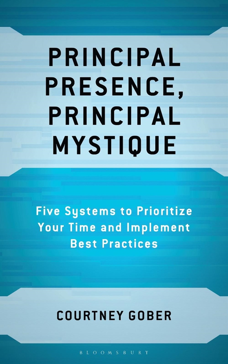 Principal Presence, Principal Mystique: Five Systems To Prioritize Yourtime And Implement Best Pract/Product Detail/Education & Textbooks