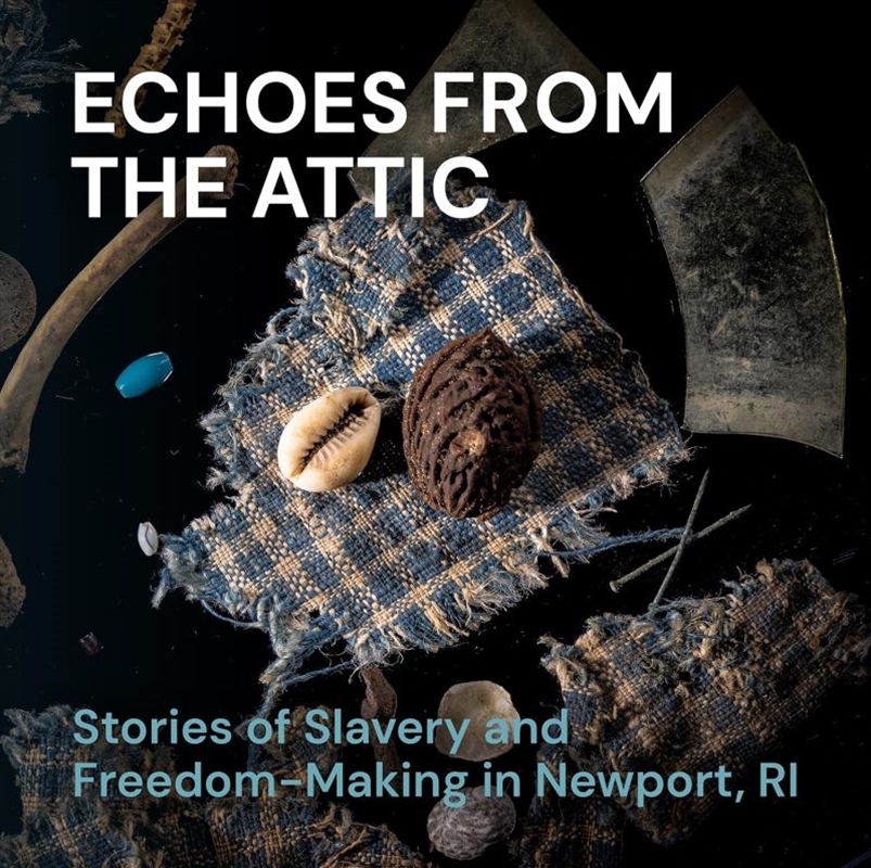 Echoes from the Attic: Stories of Slavery and Freedom-Making in Newport, RI/Product Detail/History