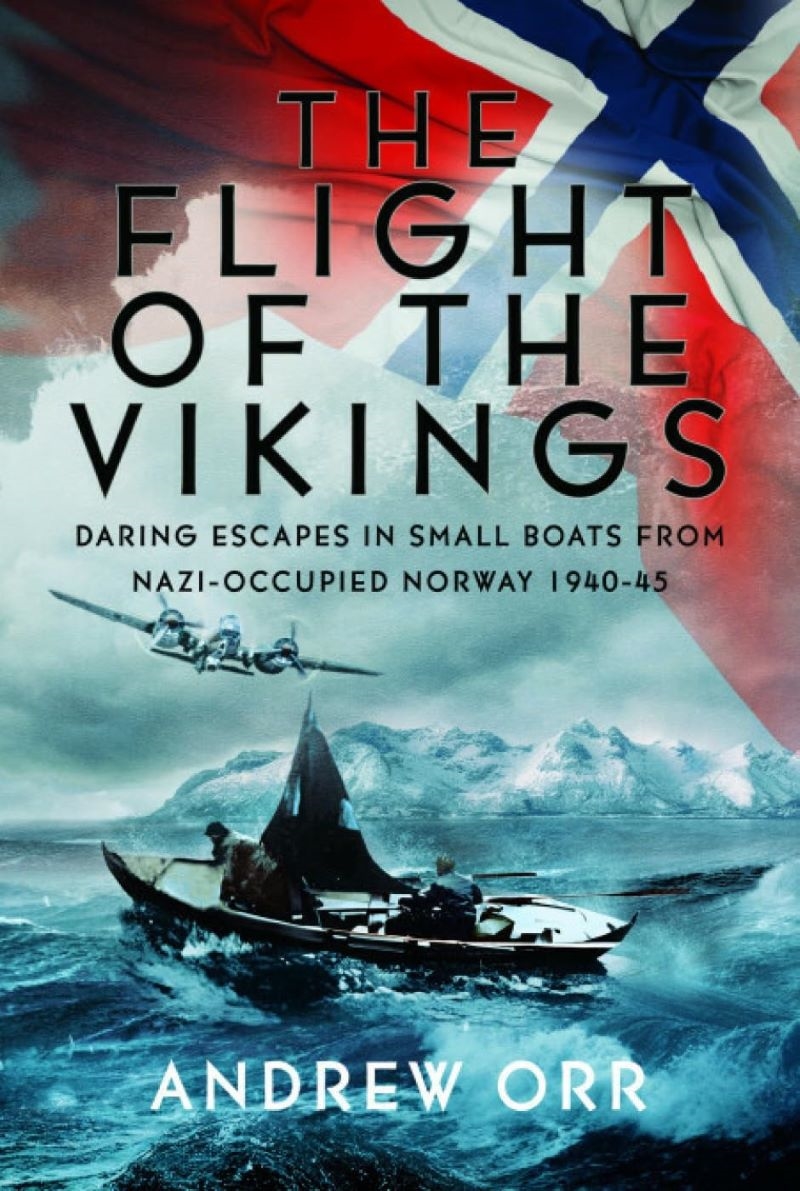Flight of the Vikings: Daring Escapes in Small Boats from Nazi-Occupied Norway, 1940-45/Product Detail/Military