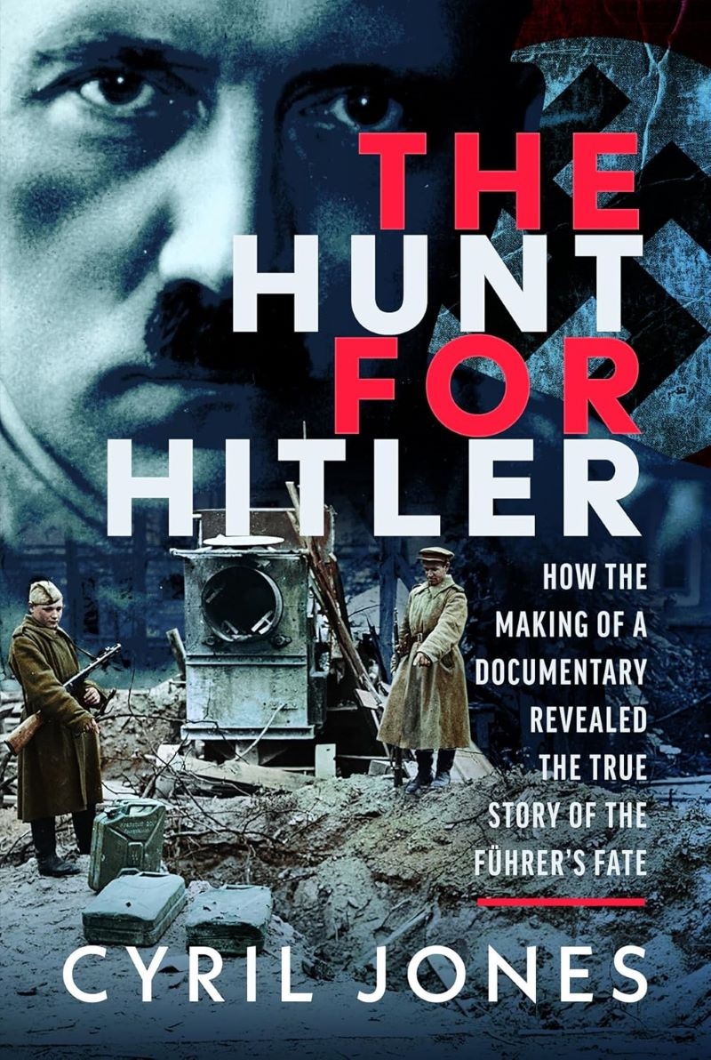 Hunt for Hitler: How the Making of a Documentary Revealed the True Story of the Führer's Fate/Product Detail/History