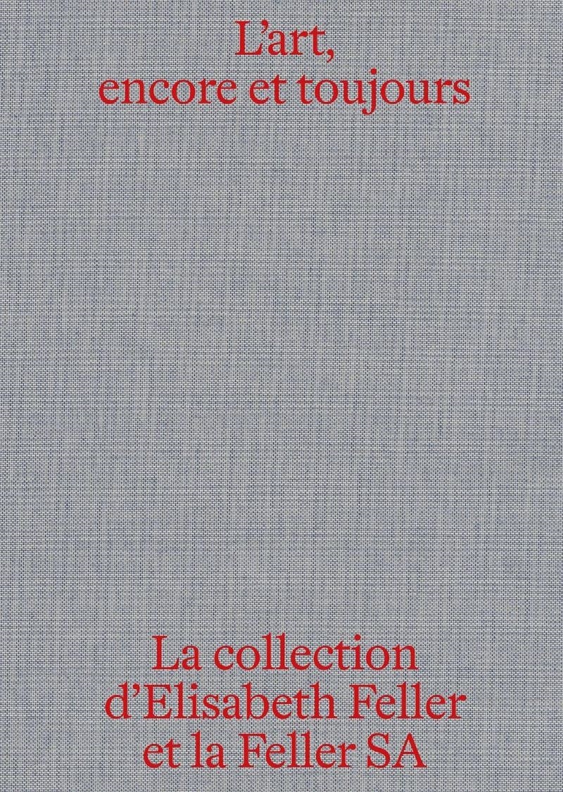 L'art, encore et toujours: La collection d'Elisabeth Feller et la Feller SA/Product Detail/Art
