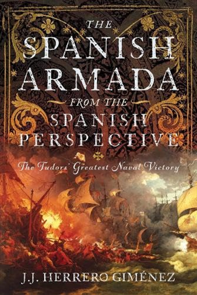 Spanish Armada From the Spanish Perspective: The Tudors' Greatest Naval Victory/Product Detail/Military