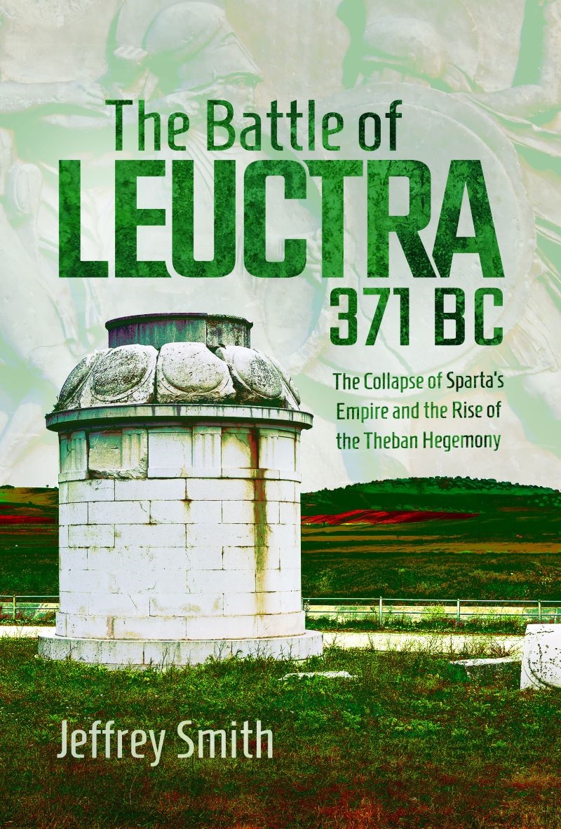 Battle of Leuctra, 371 BC: The Collapse of Sparta's Empire and the Rise of the Theban Hegemony/Product Detail/History