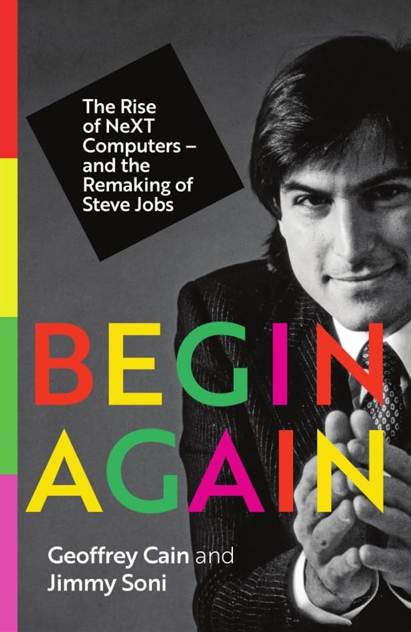 Begin Again: The Rise of NeXT Computers   and the Remaking of Steve Jobs/Product Detail/Reading