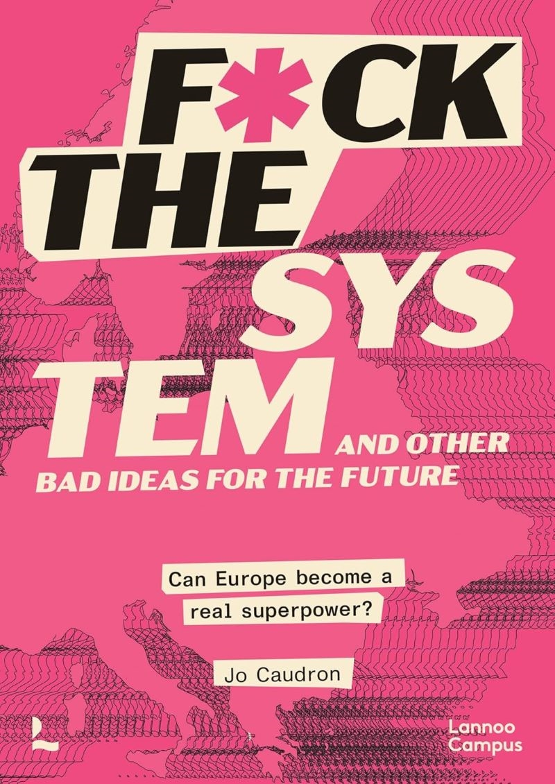 F*ck the System and Other Bad Ideas for the Future: Can Europe Become a Real Superpower?/Product Detail/Politics & Government