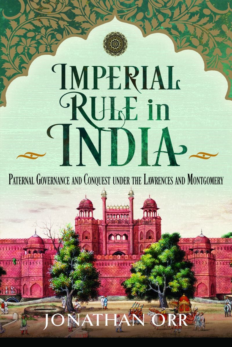 Imperial Rule in India: Paternal Governance and Conquest under the Lawrences and Montgomery/Product Detail/History