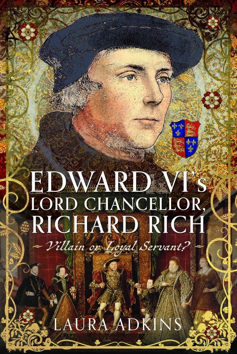 Edward VI's Lord Chancellor, Richard Rich: Villain or Loyal Servant?/Product Detail/Reading