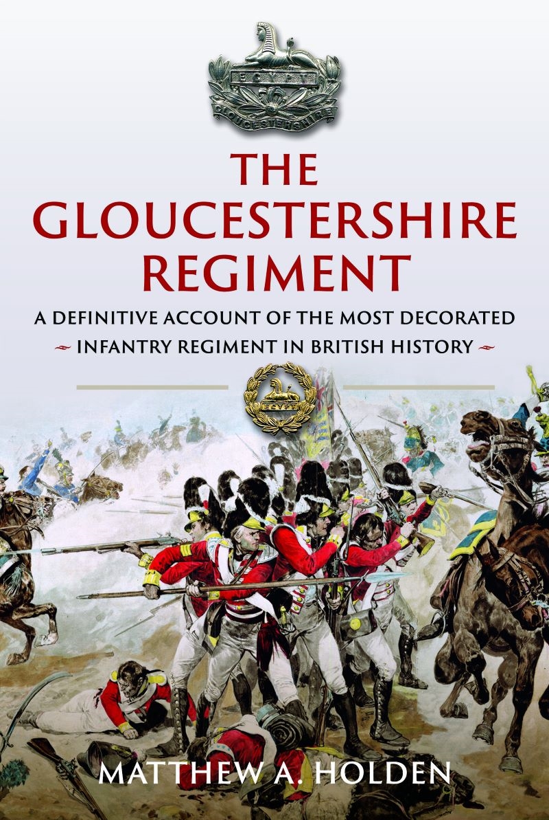 Gloucestershire Regiment: A Definitive Account of the Most Decorated Infantry Regiment in British Hi/Product Detail/Military