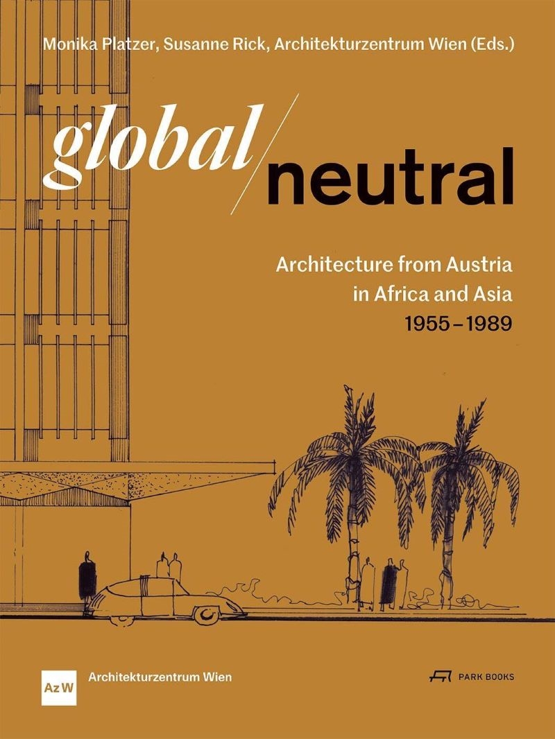 Global - Neutral: Architecture from Austria in Africa and Asia 1955-1989/Product Detail/Architecture