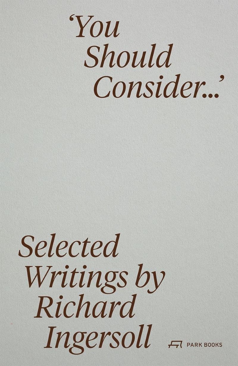 You Should Consider: Selected Writings by Richard Ingersoll/Product Detail/Architecture