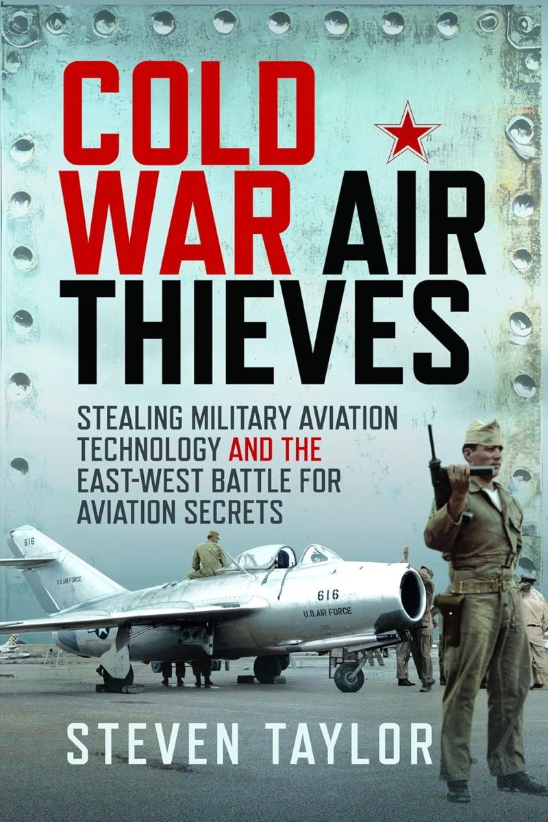 Cold War Air Thieves: Stealing Military Aviation Technology and the East-West Battle for Aviation Se/Product Detail/History