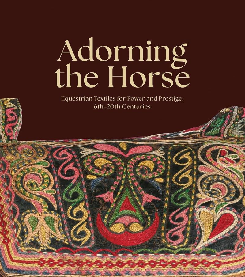 Adorning the Horse: Equestrian Textiles for Power and Prestige, 6th-20th Centuries/Product Detail/Art