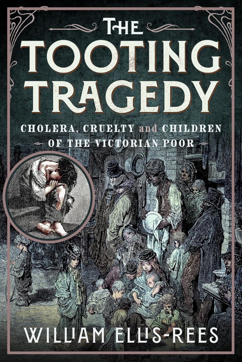 Tooting Tragedy: Cholera, Cruelty and Children of the Victorian Poor/Product Detail/History
