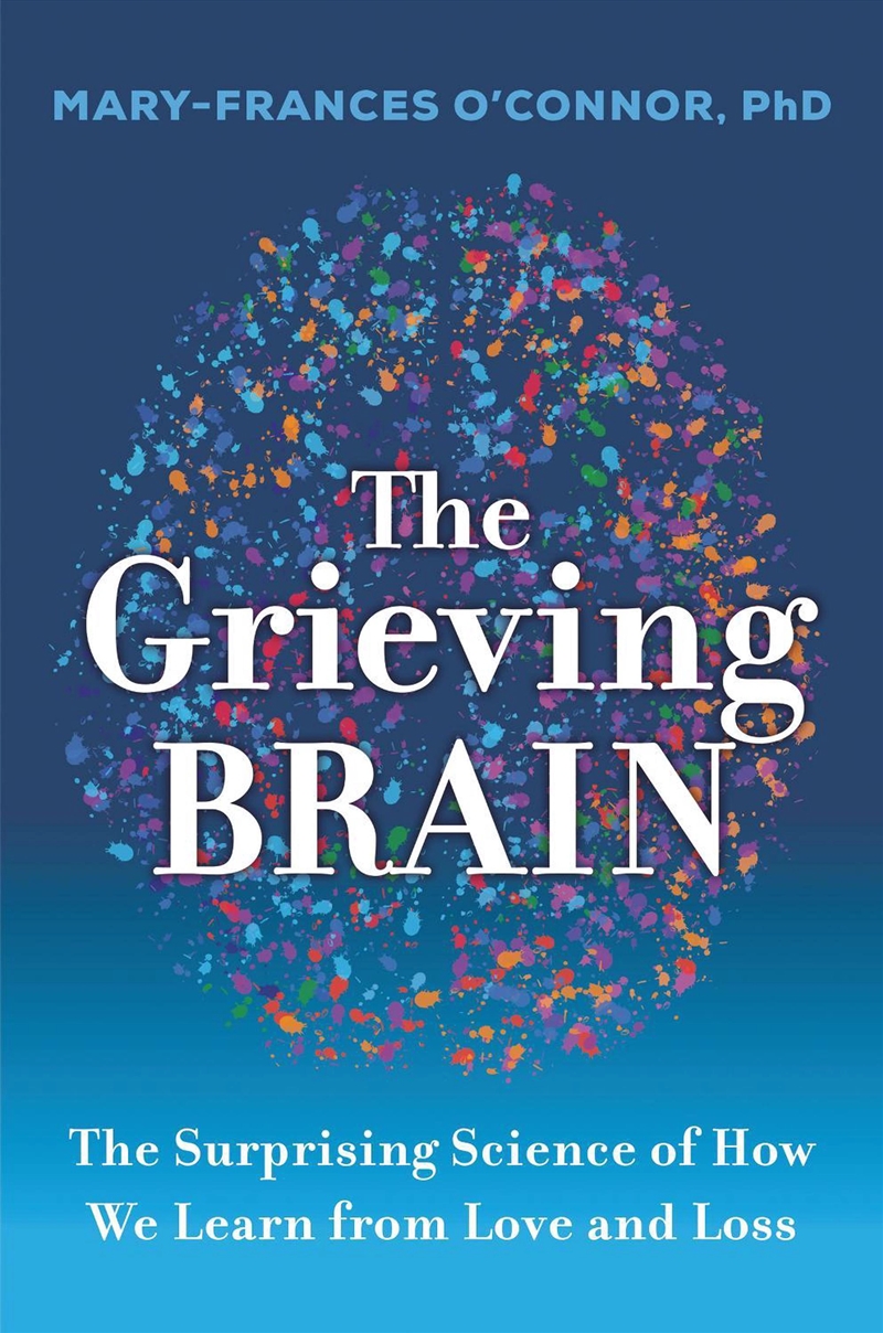 The Grieving Brain : The Surprising Science of How We Learn from Love and Loss/Product Detail/Science