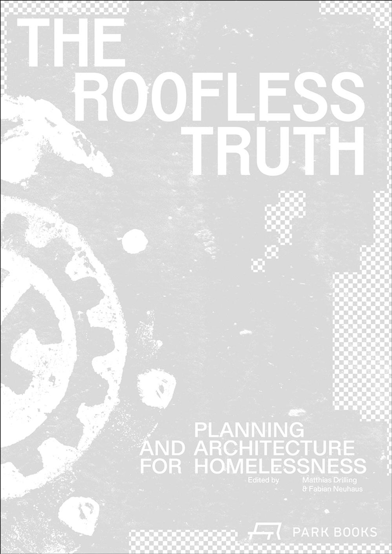 Roofless Truth: Planning and Architecture for Homelessness/Product Detail/Architecture