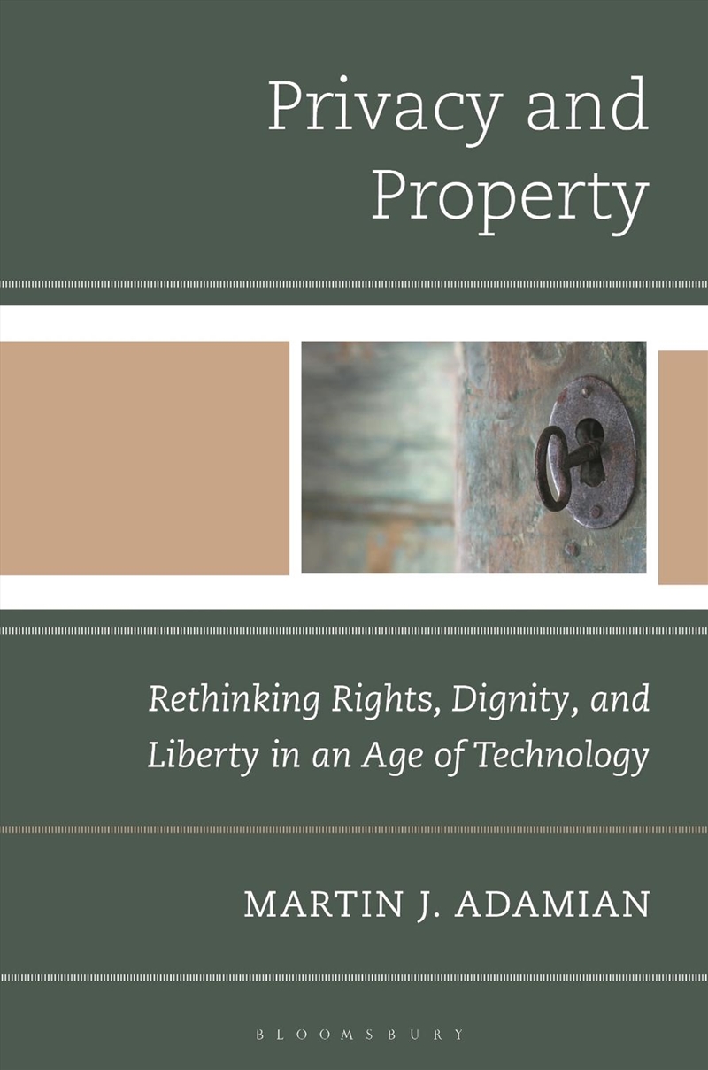 Privacy and Property: Rethinking Rights, Dignity, and Liberty in an Ageof Technology/Product Detail/Society & Culture