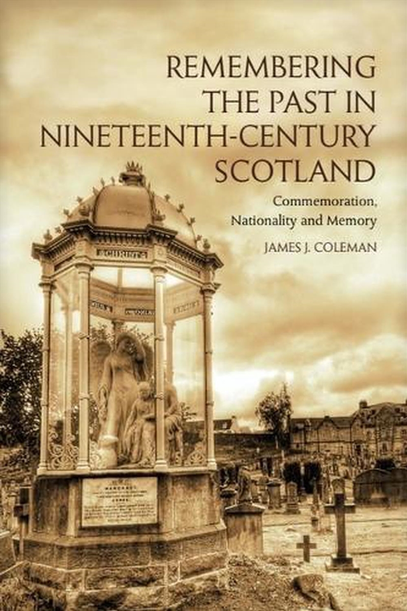 Remembering the Past in Nineteenth-Century Scotland/Product Detail/History