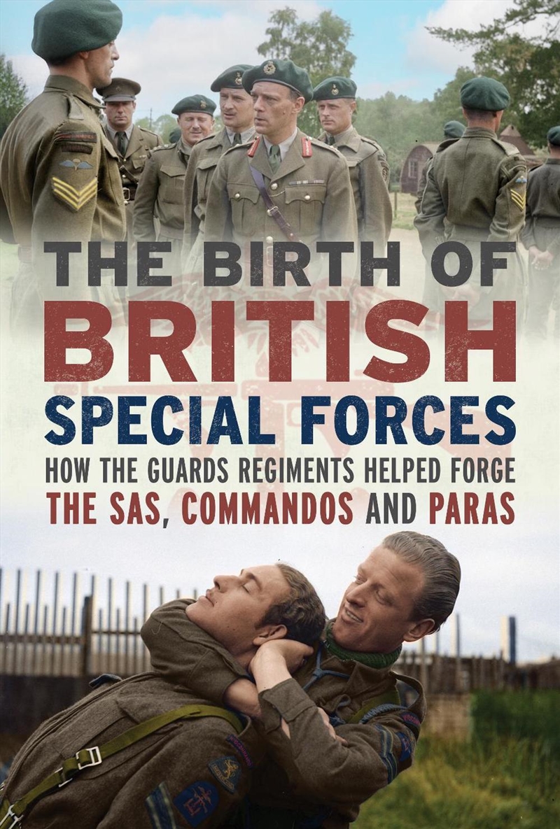 Birth of British Special Forces: How the Guards Regiments Helped Forge the SAS, Commandos and Paras/Product Detail/Military