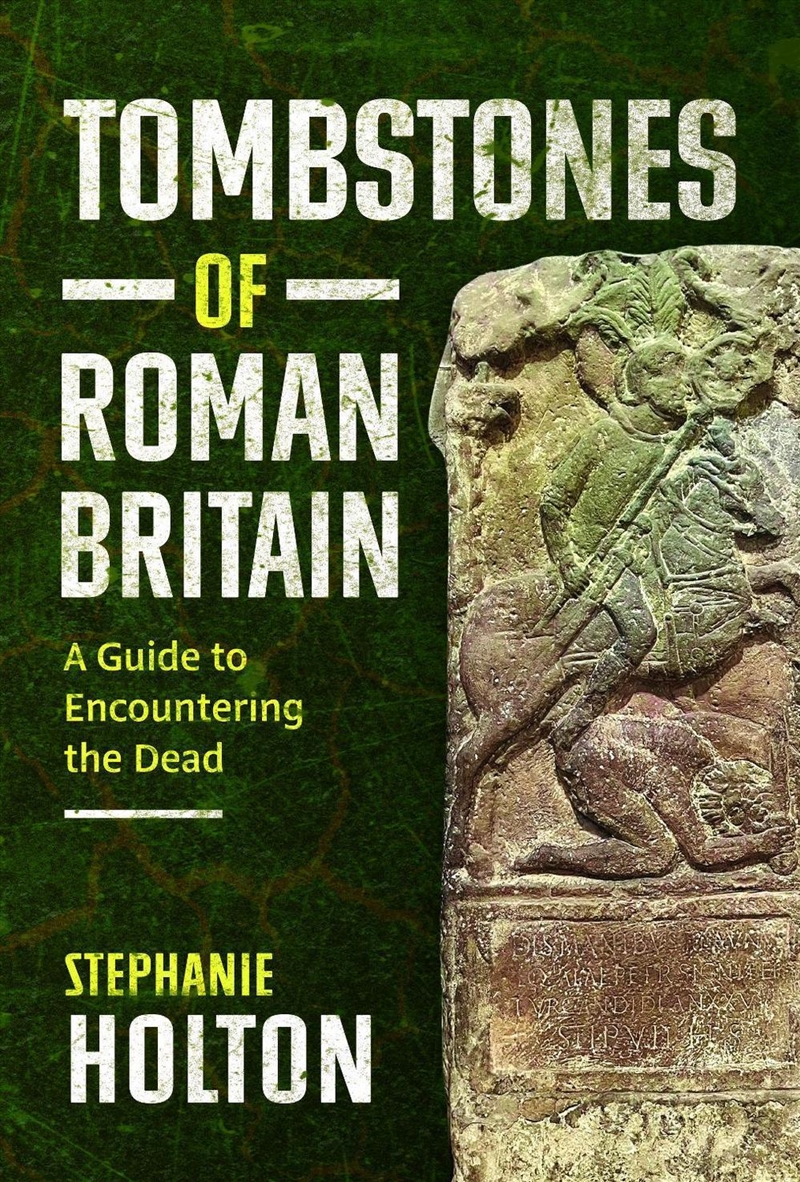 Tombstones of Roman Britain: A Guide to Encountering the Dead/Product Detail/History