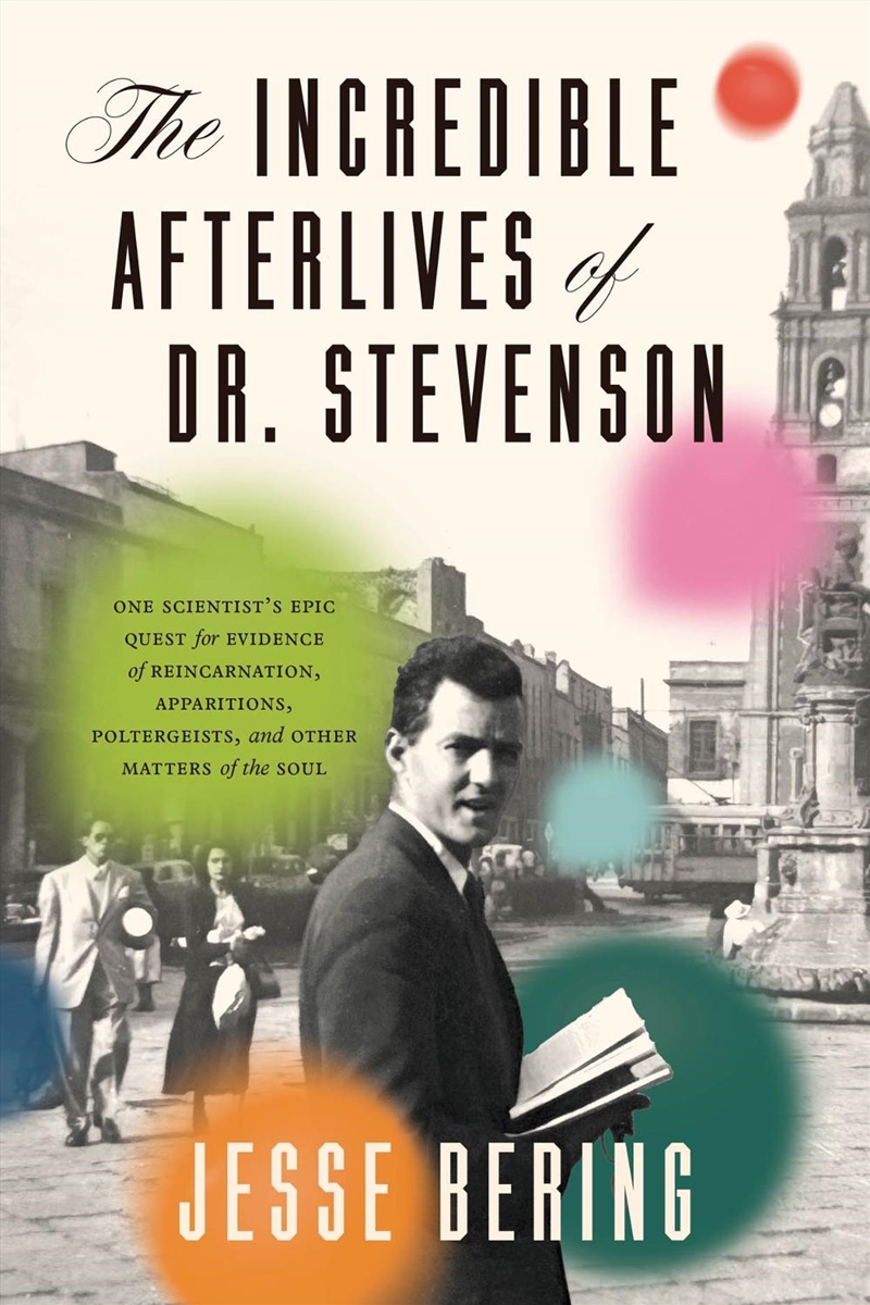 The Incredible Afterlives of Dr. Stevenson : One Scientist's Epic Quest for Evidence of Reincarnatio/Product Detail/Reading