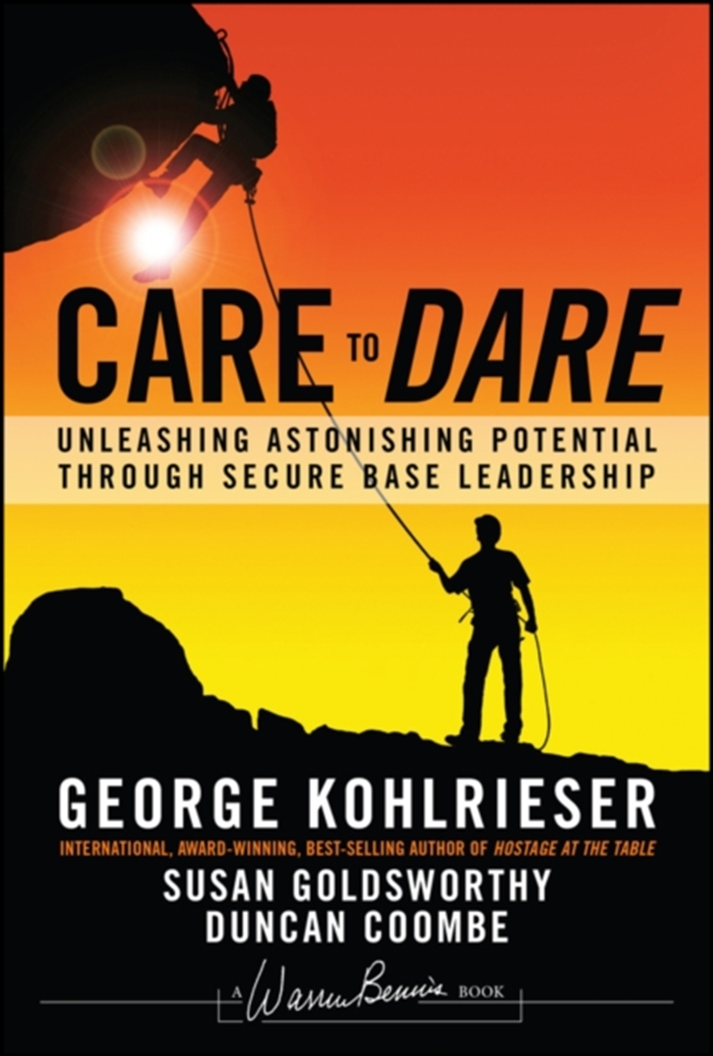 Care to Dare : Unleashing Astonishing Potential Through Secure Base Leadership/Product Detail/Business Leadership & Management