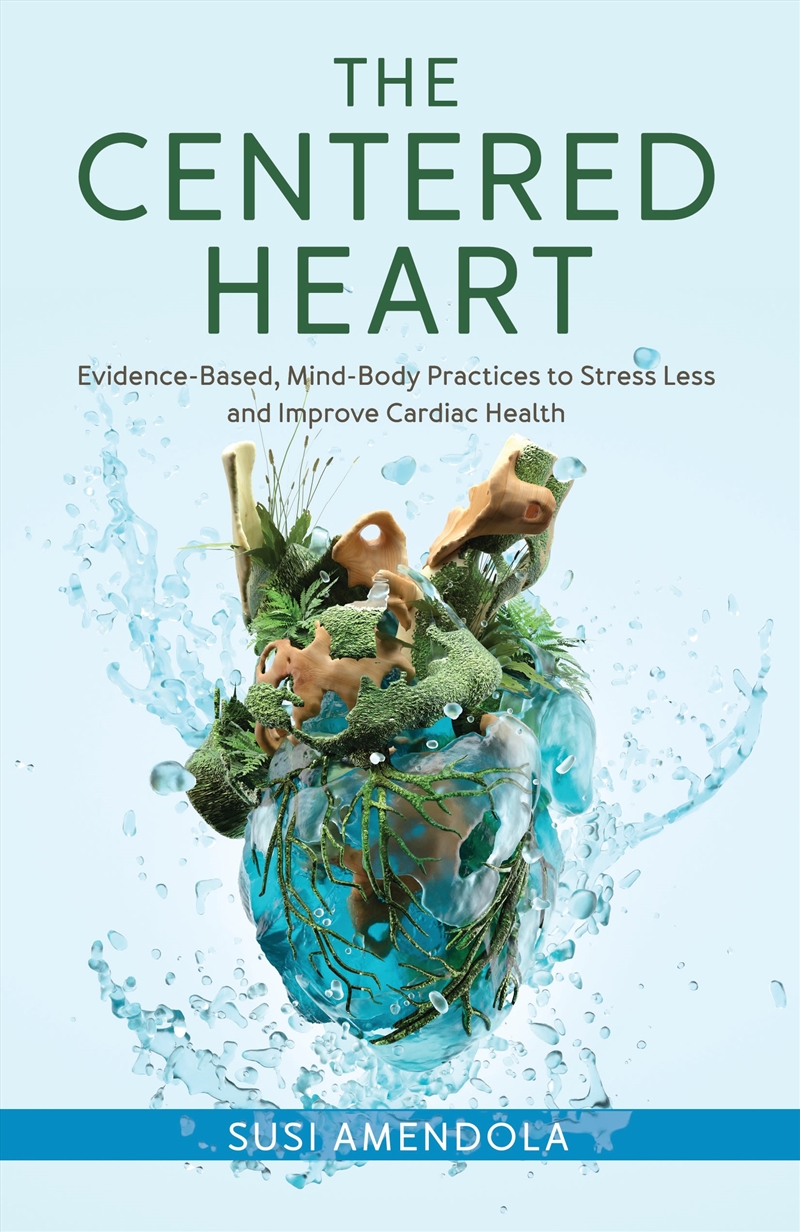 The Centered Heart: Evidence-Based, Mind-Body Practices to Stress Less and Improve Cardiac Health/Product Detail/Family & Health
