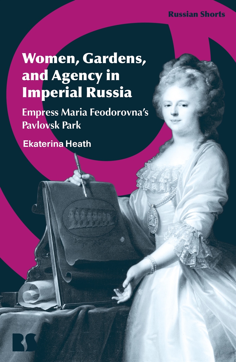 Women, Gardens, and Agency in Imperial Russia: Empress Maria Feodorovna's Pavlovsk Park/Product Detail/History