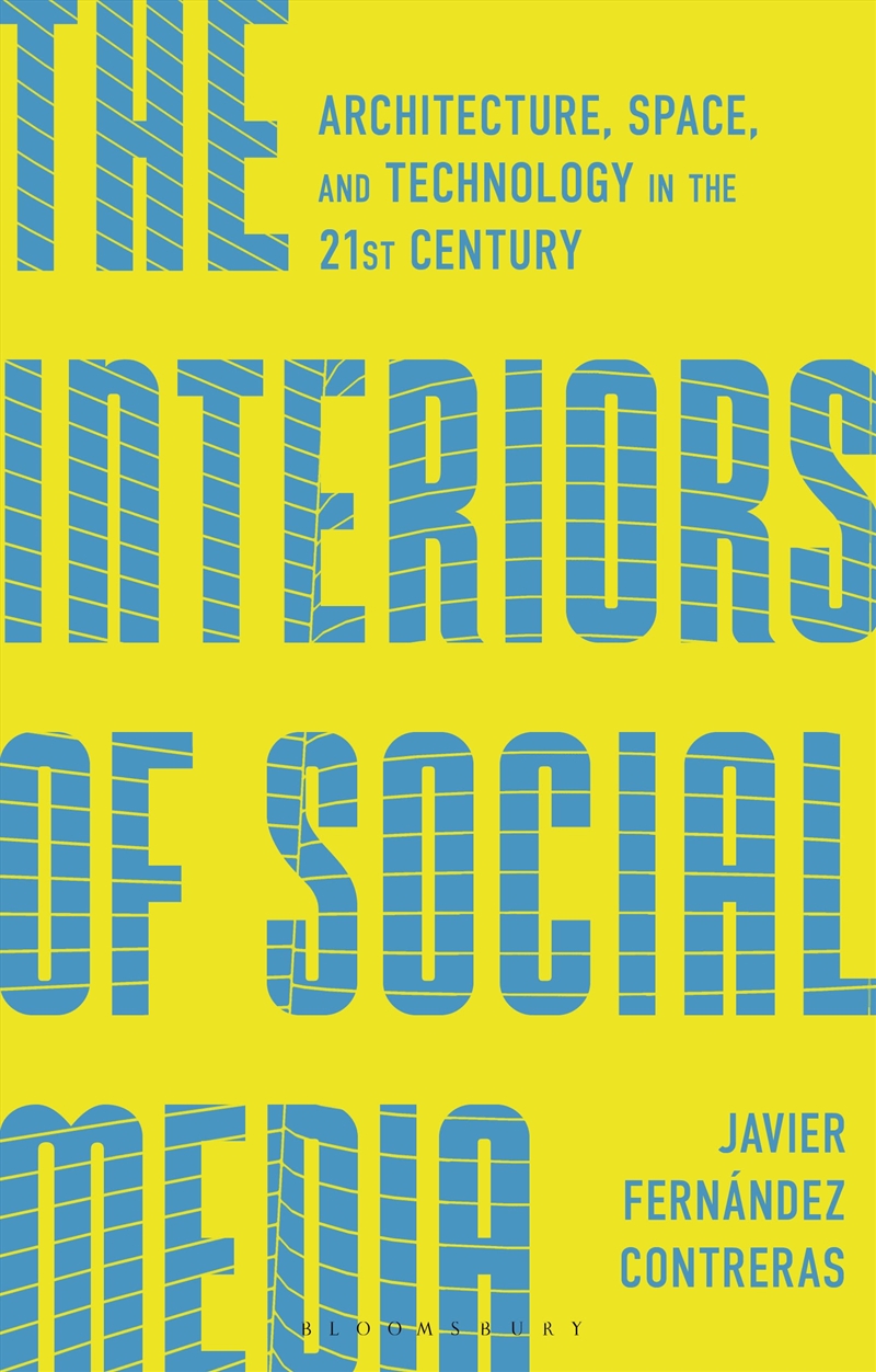 The Interiors of Social Media: Architecture, Space, and Technology in the 21st Century/Product Detail/Architecture