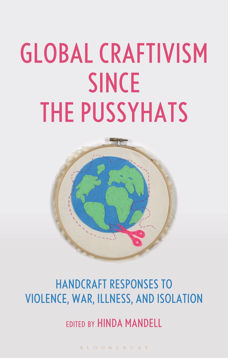 Global Craftivism since the Pussyhats: Handcraft Responses to Violence,War, Illness, and Isolation/Product Detail/Art