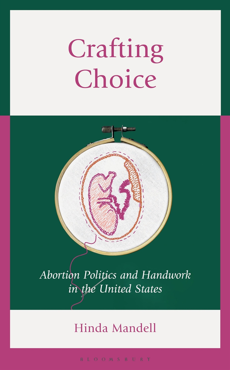Crafting Choice: Abortion Politics and Handwork in the United States/Product Detail/Art