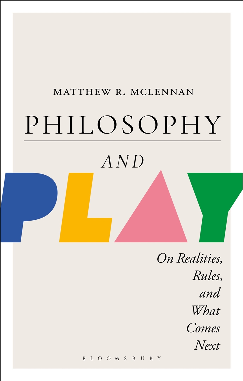 Philosophy and Play: On Realities, Rules, and What Comes Next/Product Detail/Reading