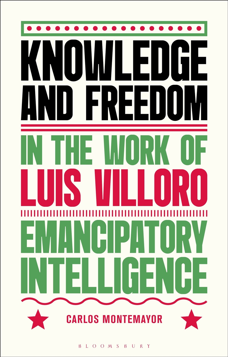 Knowledge and Freedom in the Work of Luis Villoro: Emancipatory Intelligence/Product Detail/Reading