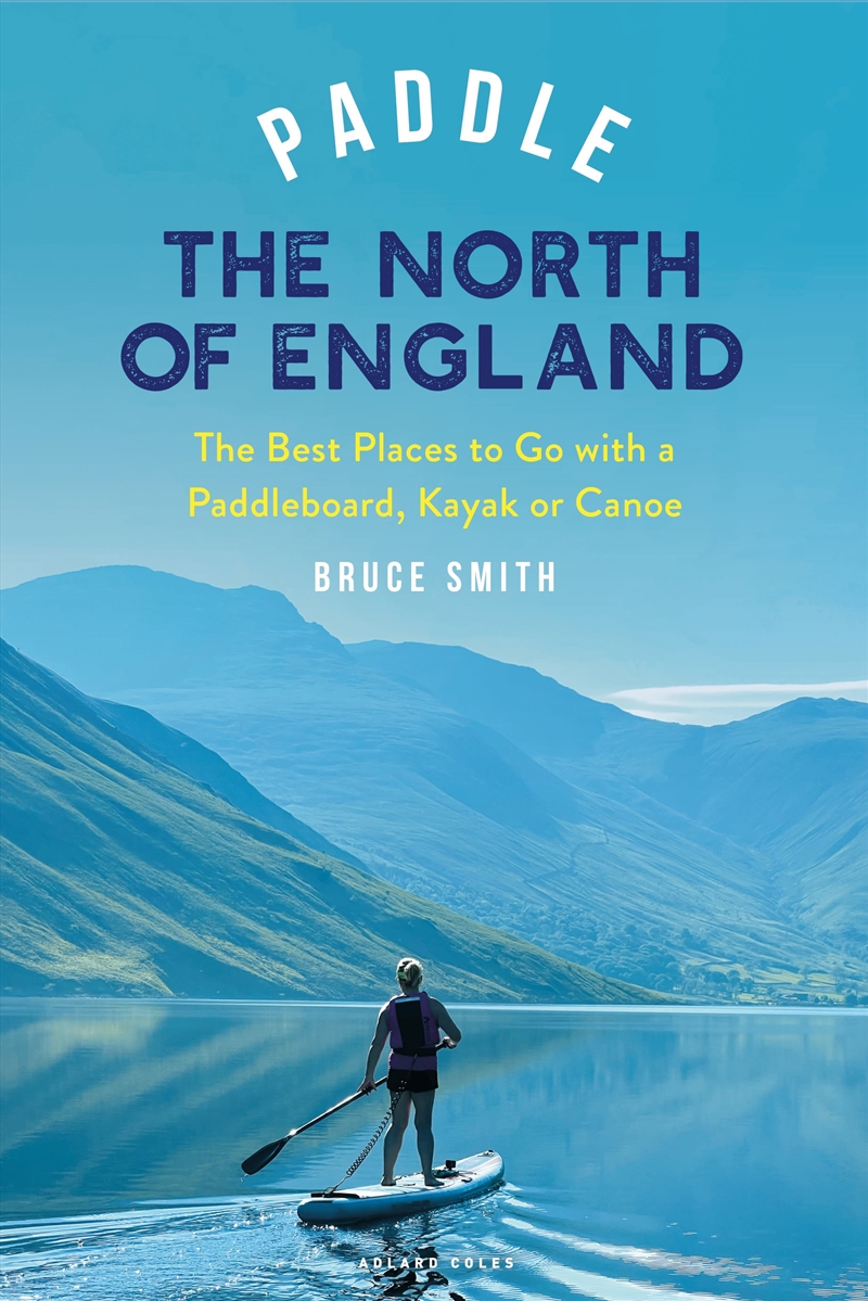 Paddle the North of England: The Best Places to Go with a Paddleboard, Kayak or Canoe/Product Detail/Sport & Recreation