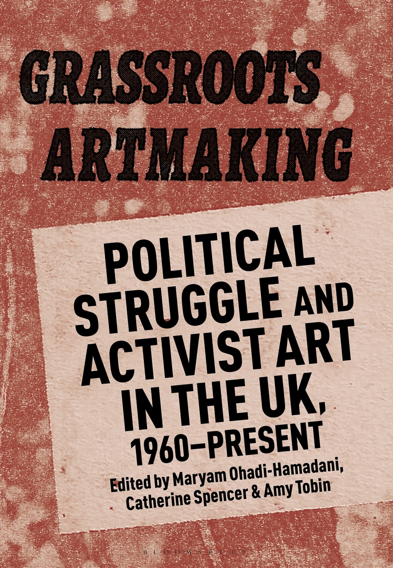 Grassroots Artmaking: Political Struggle and Activist Art in the UK, 1960-Present/Product Detail/Art