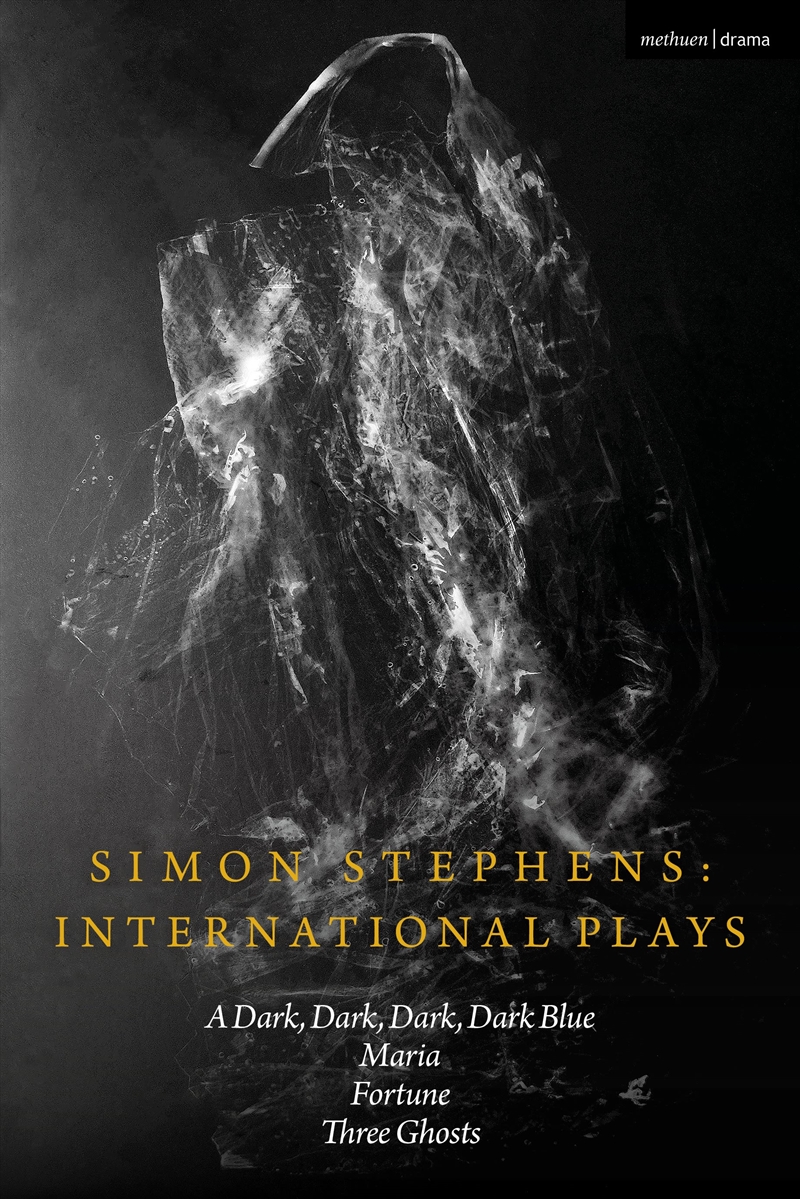 Simon Stephens International Plays: A Dark, Dark, Dark, Dark Blue; Maria; Fortune; Three Ghosts/Product Detail/Literature & Poetry