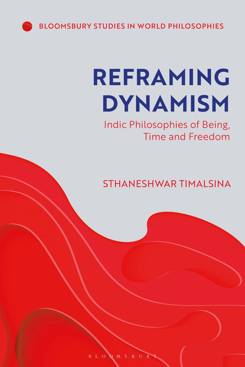 Reframing Dynamism: Indic Philosophies of Being, Time and Freedom/Product Detail/Reading