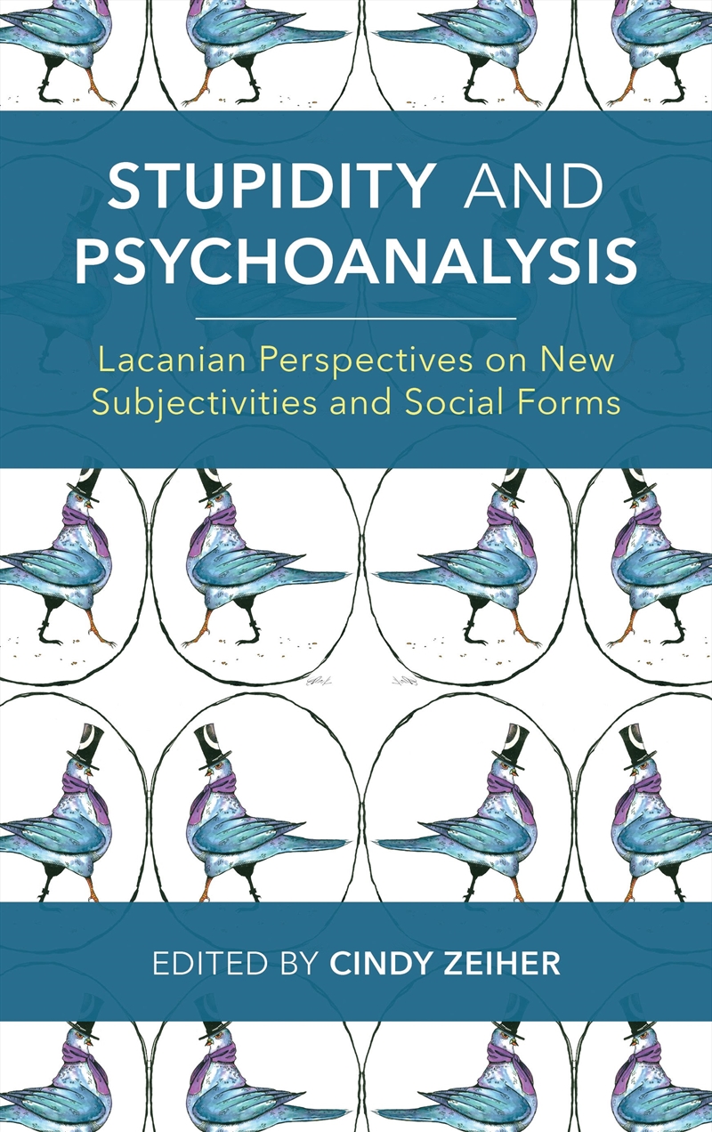 Stupidity and Psychoanalysis: Lacanian Perspectives on New Subjectivities and Social Forms/Product Detail/Psychology