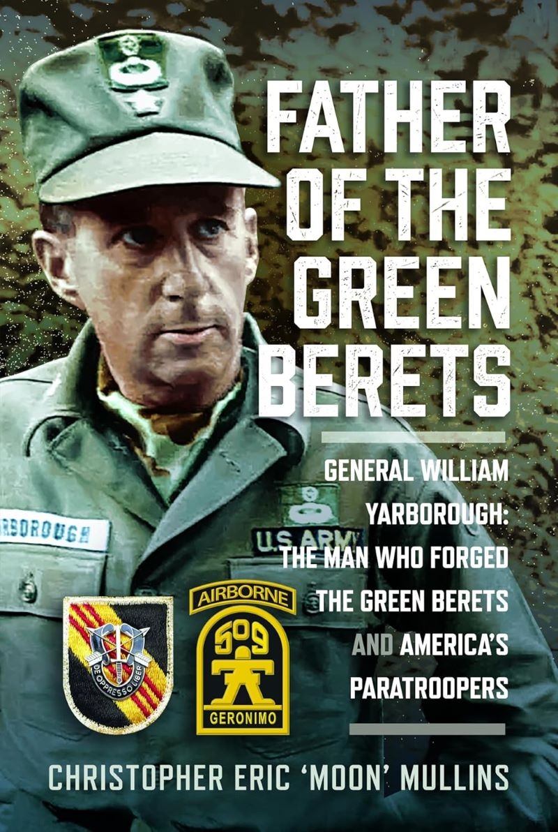 Father of the Green Berets: General William Yarborough: The Man Who Forged the Green Berets and Amer/Product Detail/Reading
