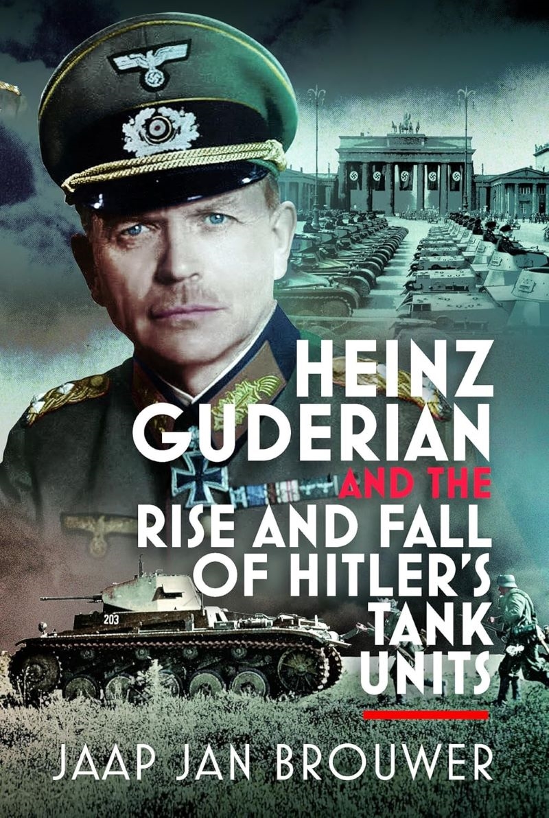 Heinz Guderian and the Rise and Fall of Hitler's Tank Units/Product Detail/History