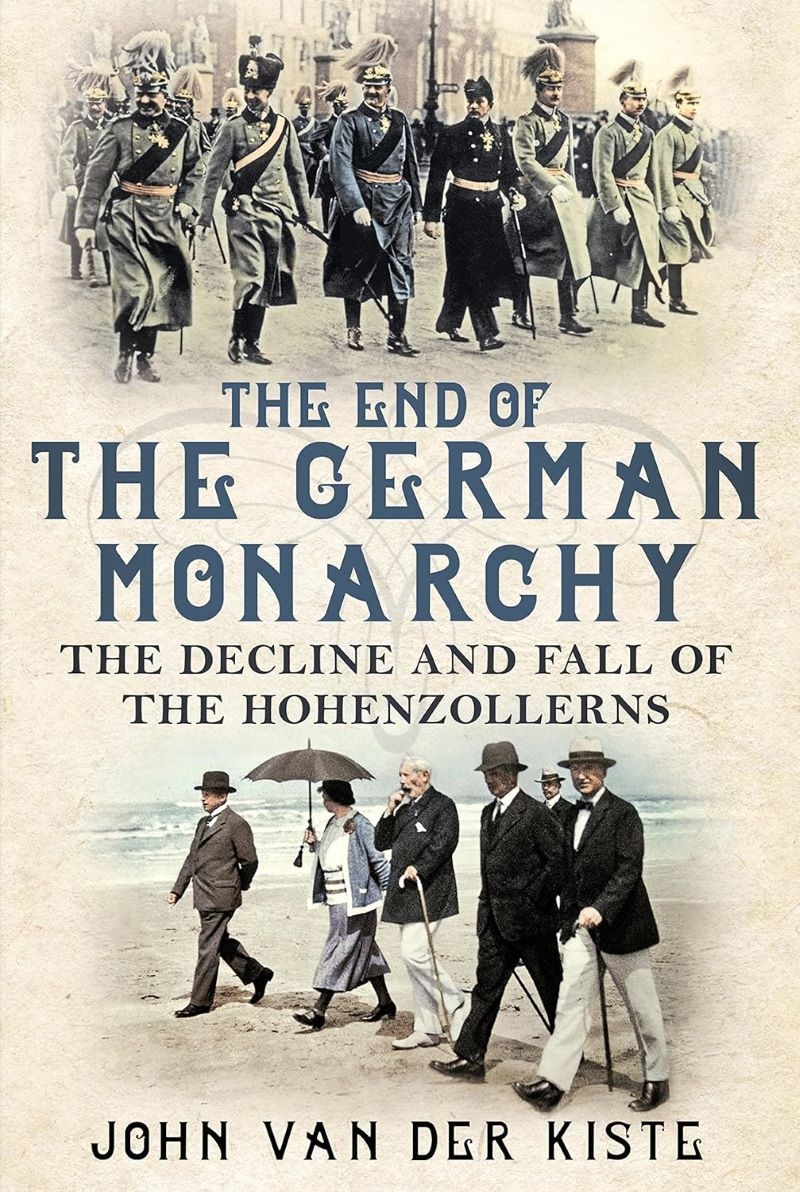End of the German Monarchy: The Decline and Fall of the Hohenzollerns/Product Detail/Reading