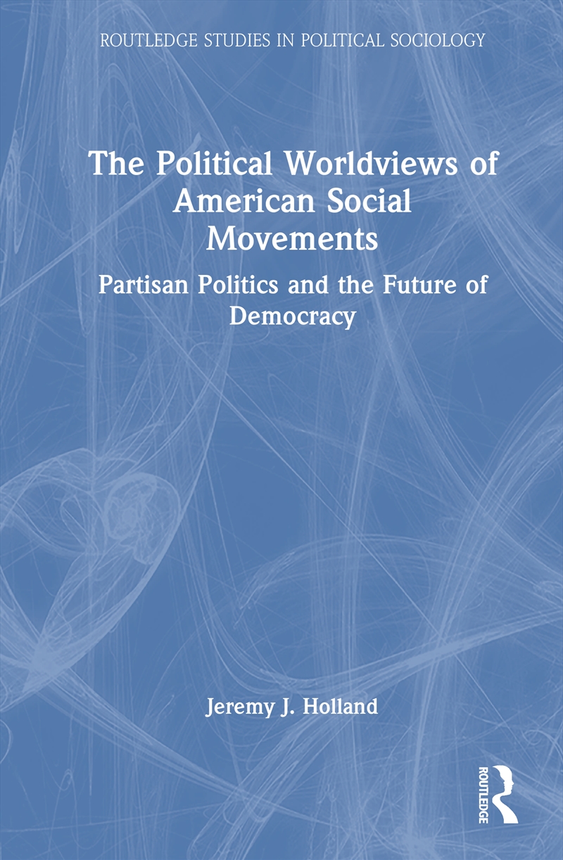The Political Worldviews of American Social Movements/Product Detail/Society & Culture