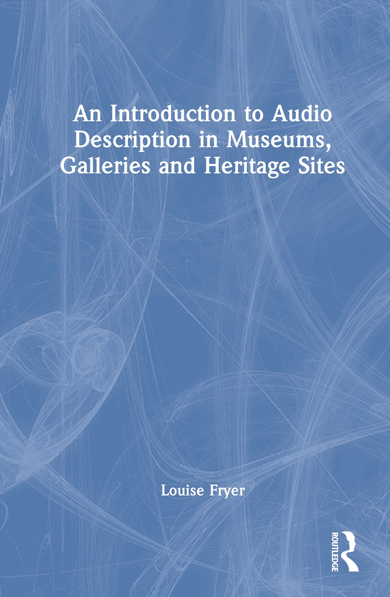 An Introduction to Audio Description in Museums, Galleries and Heritage Sites/Product Detail/Language & Linguistics
