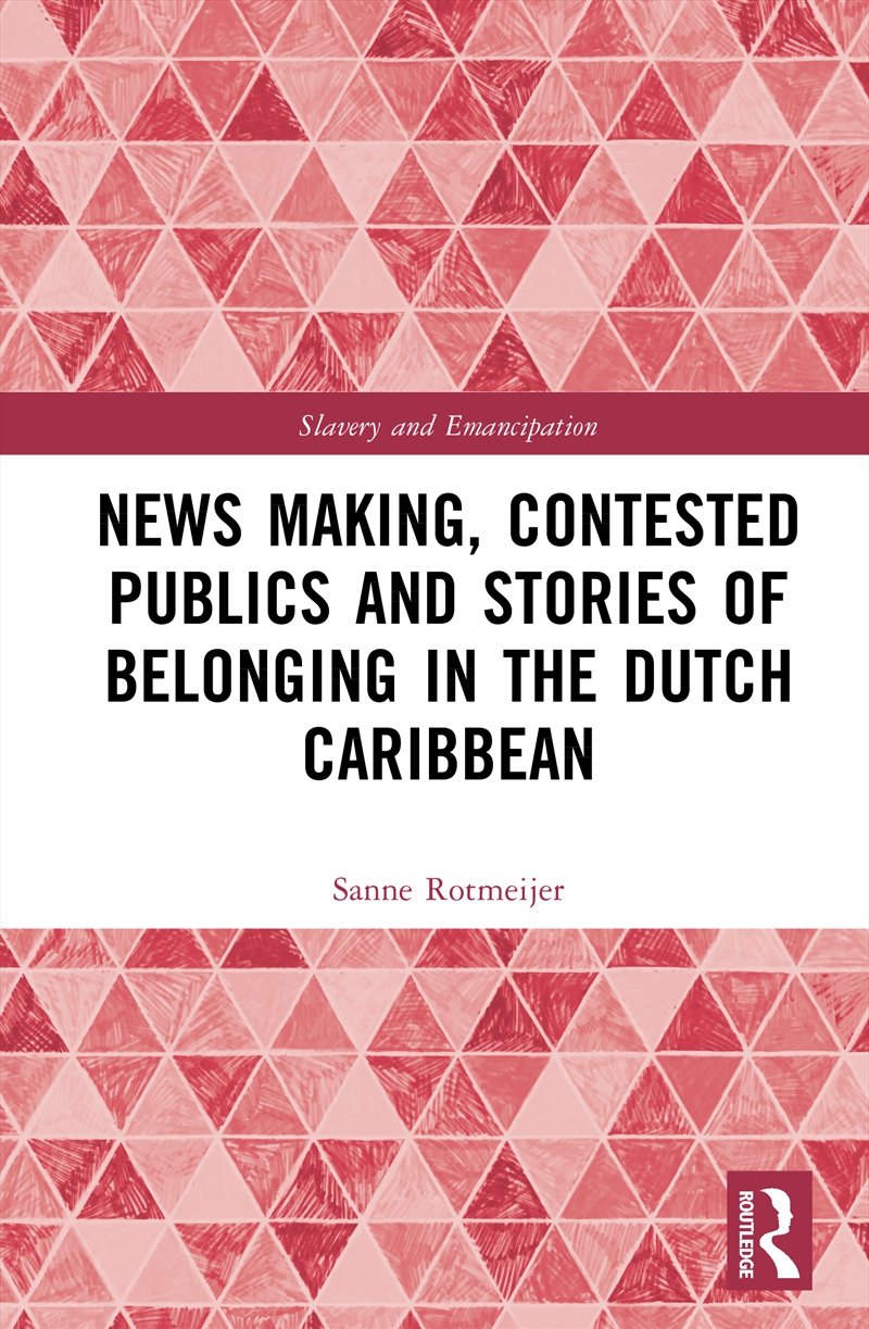 News Making, Contested Publics and Stories of Belonging in the Dutch Caribbean/Product Detail/History