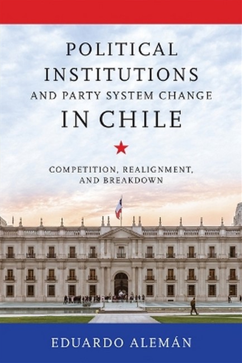 Political Institutions and Party System Change in Chile/Product Detail/Politics & Government