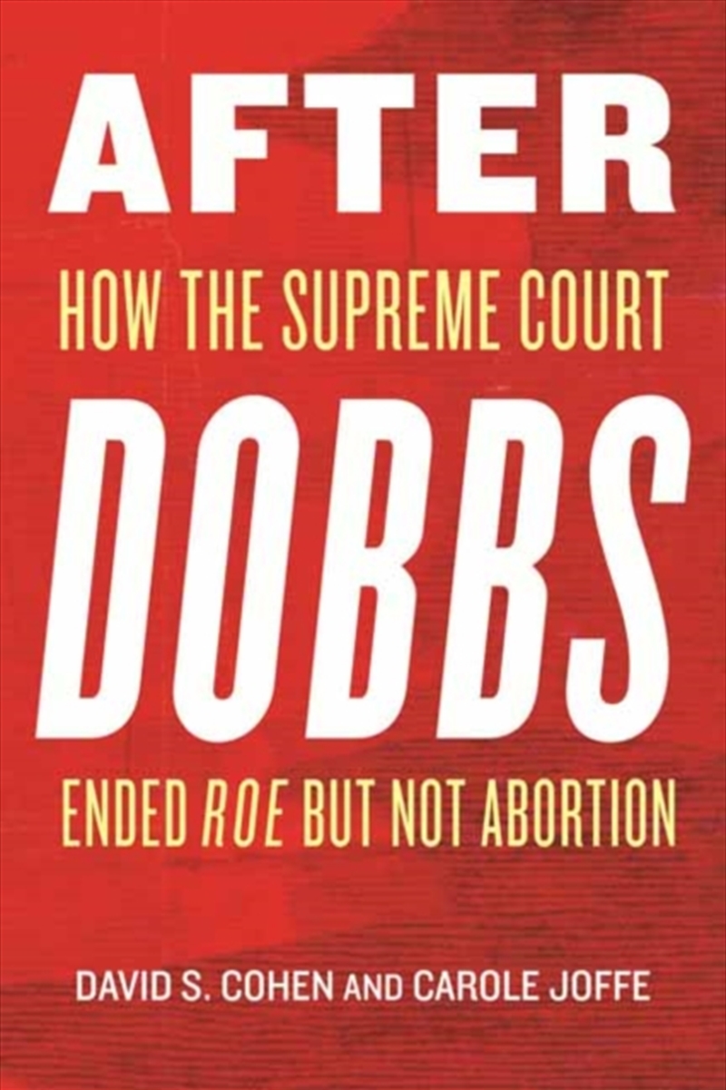 After Dobbs : How the Supreme Court Ended Roe but Not Abortion/Product Detail/Healthcare
