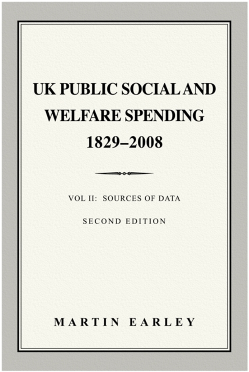UK Public Social & Welfare Spending 1829-2008 : Vol II: Sources of Data/Product Detail/Politics & Government