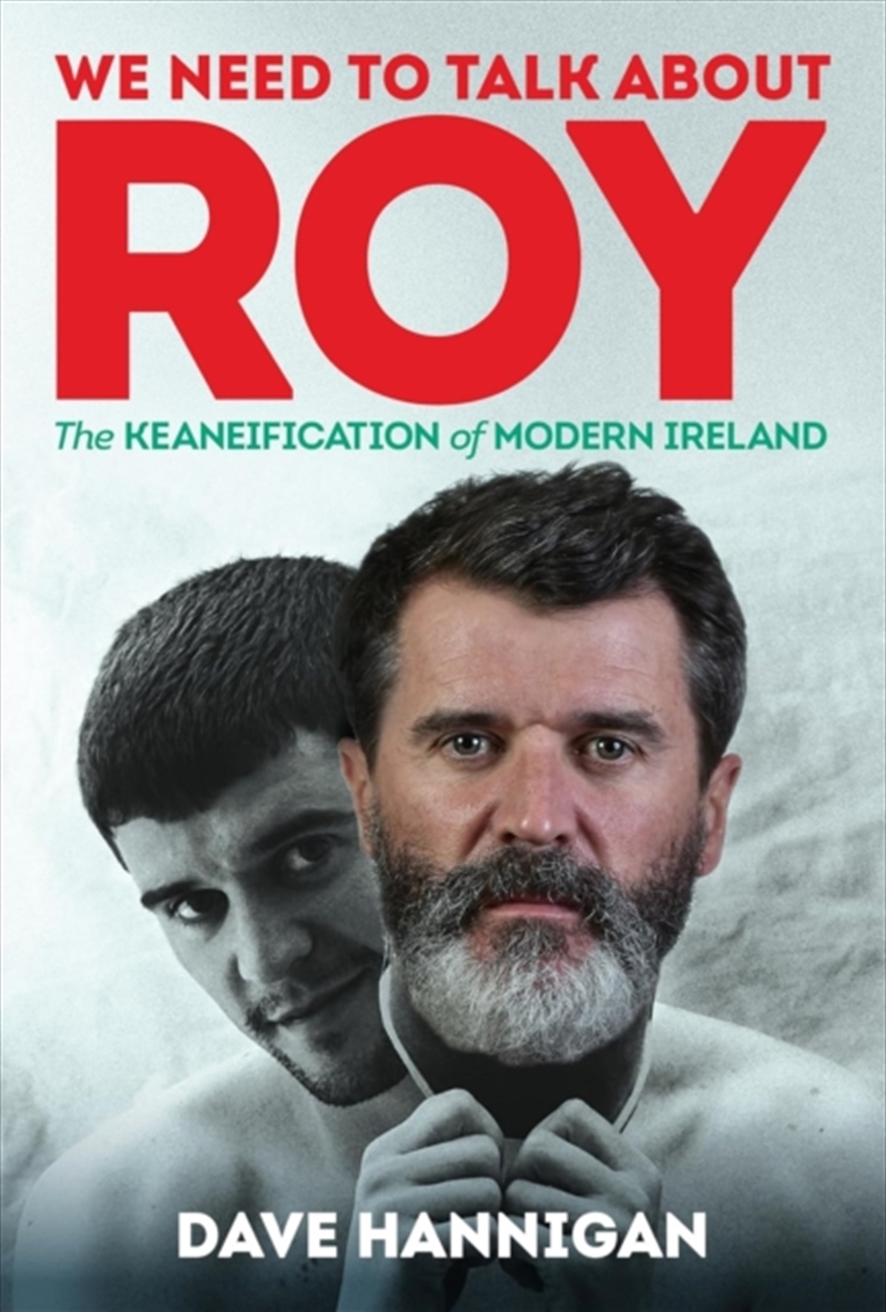 We Need to Talk About Roy : The Keaneification of Modern Ireland/Product Detail/Sport & Recreation