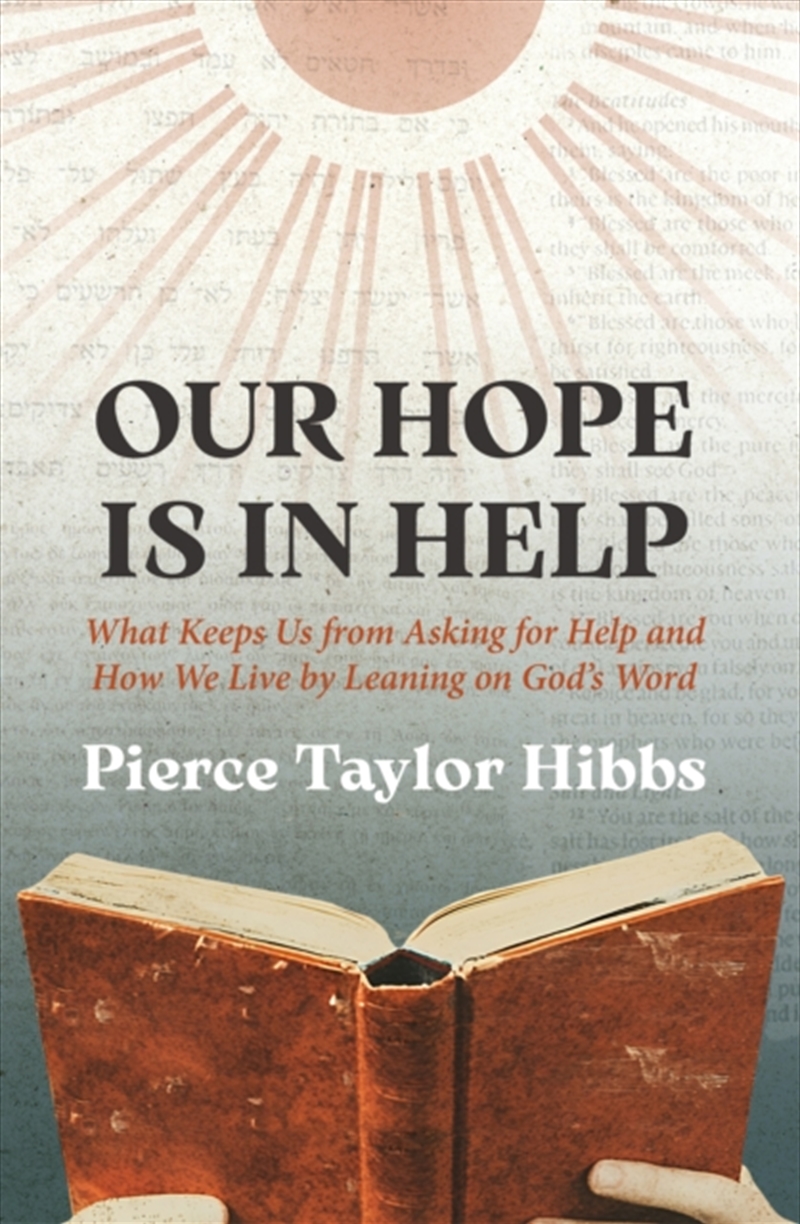 Our Hope Is In Help : What Keeps Us from Asking for Help and How We Live by Leaning on God's Word/Product Detail/Religion & Beliefs
